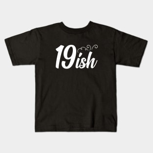 19-ish Years Old T-Shirt Kids T-Shirt